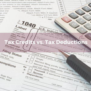Tax Deductions or Tax Credits?